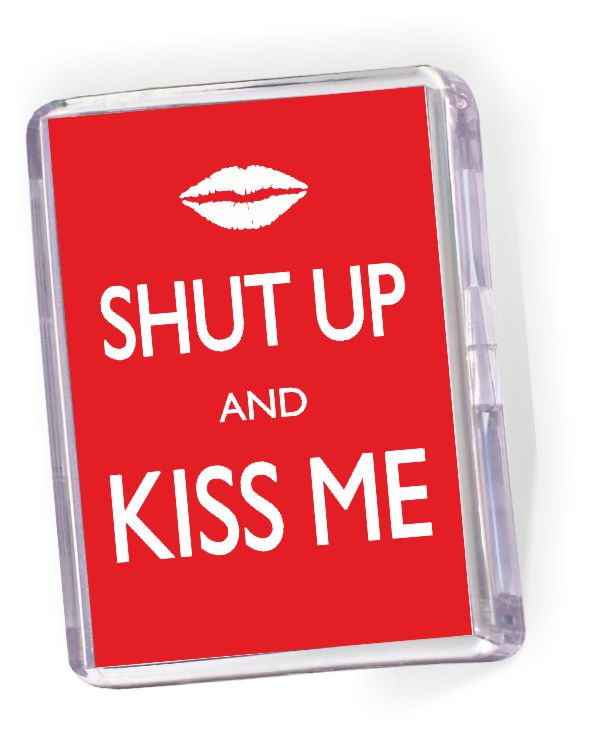 Fridge Magnet Shut Up and Kiss Me