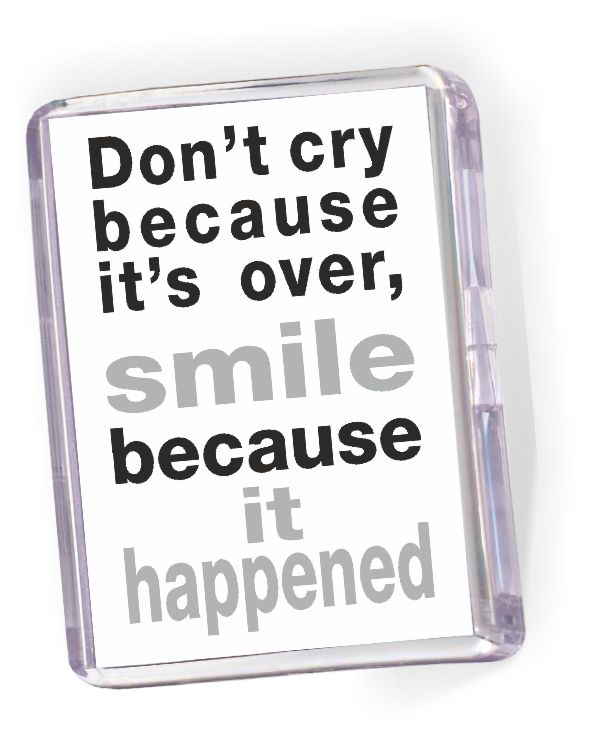 Fridge Magnet 'Don't Cry Because it's Over Smile Because it's Happened'