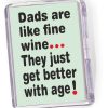 Fridge Magnet  Dads are Like Fine Wine...'
