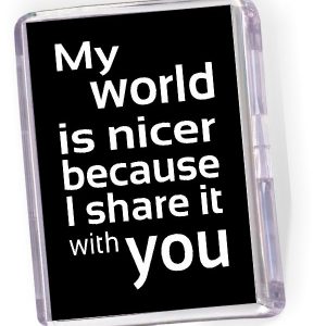 Fridge Magnet  - 'My World is Nicer...'
