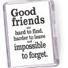 Fridge Magnet Good Friends are Hard to Find...
