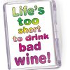 Fridge Magnet 'Life's Too Short to Drink Bad Wine...'