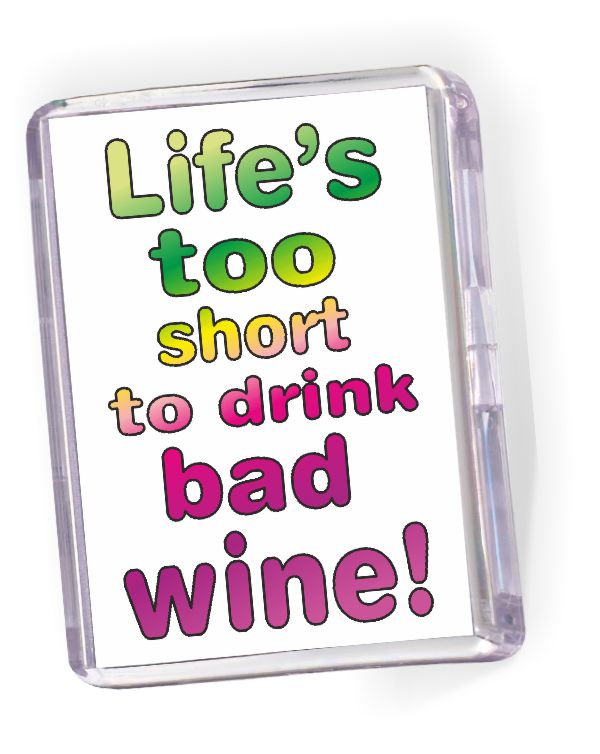 Fridge Magnet 'Life's Too Short to Drink Bad Wine...'