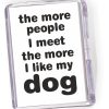 Fridge Magnet The More People I Meet...